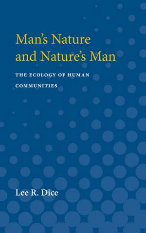 Man's Nature and Nature's Man: The Ecology of Human Communities de Lee Dice