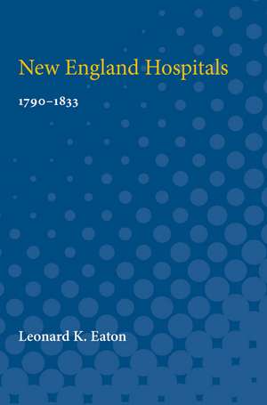 New England Hospitals: 1790-1833 de Leonard Eaton