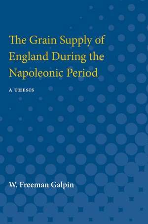 The Grain Supply of England During the Napoleonic Period de W. Galpin