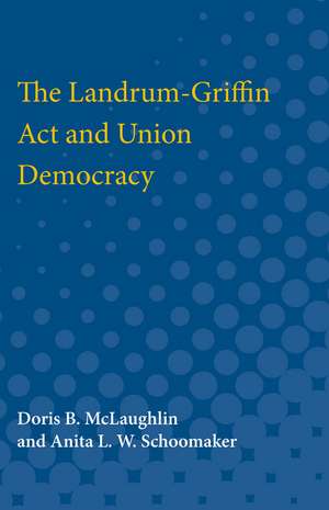 The Landrum-Griffin Act and Union Democracy de Doris McLaughlin