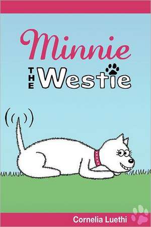 Minnie the Westie: The Adventures of a West Highland Terrier Cartoon Dog de Cornelia Luethi