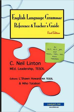 English Language Grammar Reference & Teacher's Guide - First Edition: For ELT, Alt, Jet and Tesol, Tefl, ESL, ESOL Teachers de C. Neil Linton