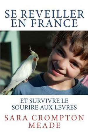 Se Reveiller En France Et Survivre Le Sourire Aux Levres de Sara Crompton Meade