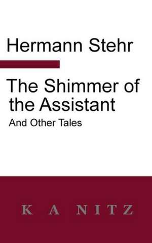 The Shimmer of the Assistant and Other Tales de Hermann Stehr