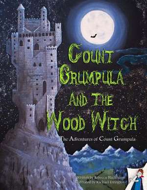 Count Grumpula and the Wood Witch de Rebecca Blackhurst