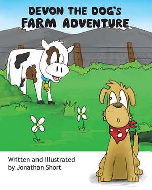 Devon the Dog's Farm Adventure: Devon the dogs exciting farm experience de Jonathan C. Short