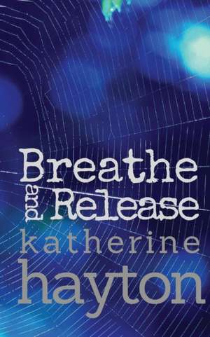 Breathe, and Release de Katherine Hayton