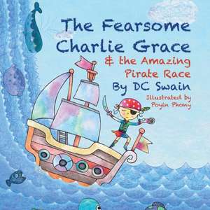 The Fearsome Charlie Grace and the Amazing Pirate Race de Dc Swain