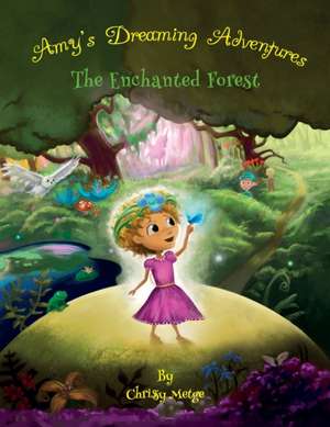 Amy's Dreaming Adventures - The Enchanted Forest de Chrissy Metge