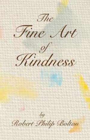 The Fine Art of Kindness de Robert Philip Bolton