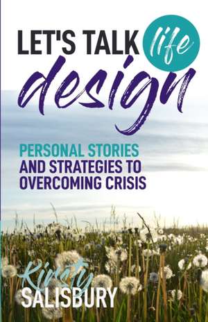 Let's Talk Life Design: Incredible stories and practical strategies to designing a life filled with purpose de Kirsty Salisbury