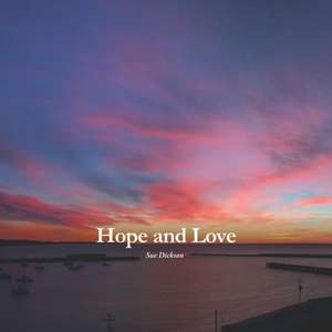 Hope and Love de Sue Dickson