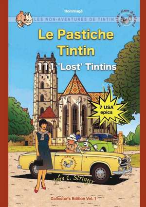 Le Pastiche Tintin, 111 'Lost' Tintins, Vol. 1 de John Charles Stringer