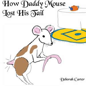 How Daddy Mouse lost his Tail de Deborah Carter