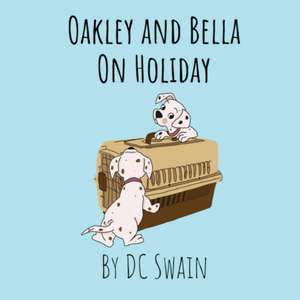 Oakley and Bella on Holiday de Dc Swain