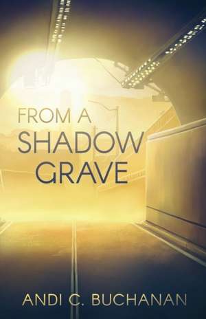 From a Shadow Grave de Andi C Buchanan