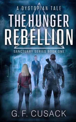 The Hunger Rebellion: A Dystopian Tale de G. F. Cusack