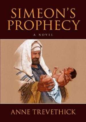 Simeon's Prophecy de Anne Trevethick