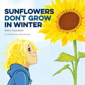 Sunflowers Don't Grow in Winter de Holdaway Emily