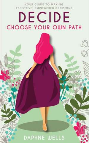 DECIDE - Choose Your Own Path de Daphne Wells