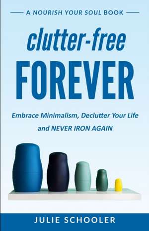 Clutter-Free Forever de Julie Schooler