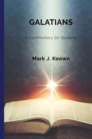 Galatians: A Commentary for Students de Mark J. Keown