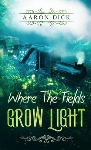 Where The Fields Grow Light de Aaron Dick