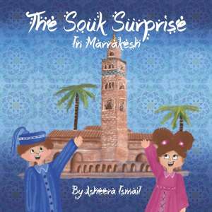 The Souk Surprise in Marrakesh de Asheera Ismail