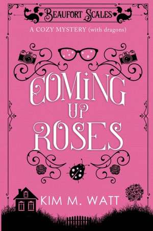 Coming Up Roses de Kim M. Watt