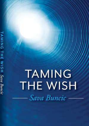 Taming the Wish de Sava Buncic