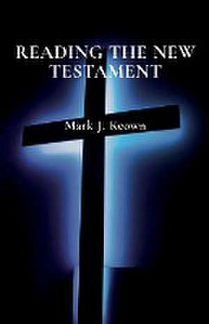 Reading the New Testament de Mark J. Keown