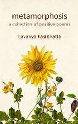 Metamorphosis: A collection of positive poems de Lavanya Kasibhatla