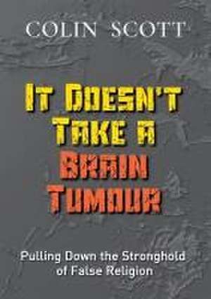 It Doesn't Take A Brain Tumour de Colin Scott