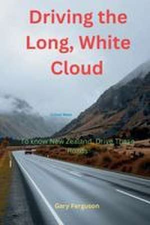 Driving the Long, White Cloud de Gary Ferguson