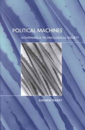 Political Machines: Governing a Technological Society de Andrew Barry