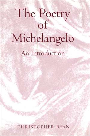 The Poetry of Michelangelo: An Introduction de Chris Ryan