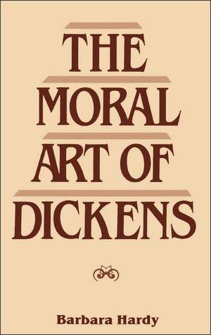 Moral Art of Dickens: Second Edition de Professor Barbara Hardy