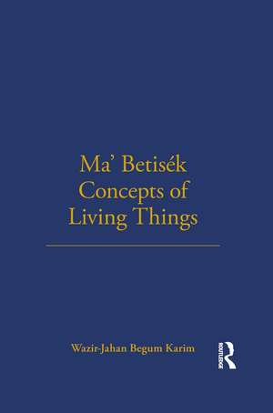 Ma' Betisek Concepts of Living Things: Volume 54 de Wazir-Jahan Karim