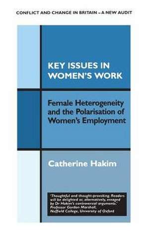 Key Issues in Women's Work: Female Heterogeneity and the Polarisation of Women's Employment de Catherine Hakim