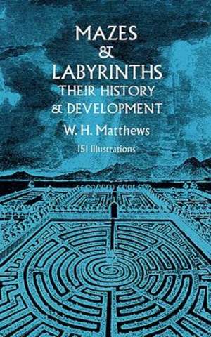 Mazes and Labyrinths: Their History & Development de William Henry Matthews