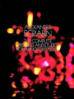 The Complete Preludes and Etudes for Pianoforte Solo de Alexander Scriabin