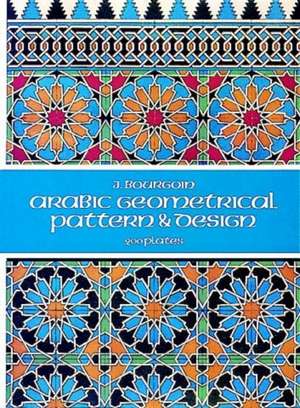 Arabic Geometrical Pattern and Design de J. Bourgoin