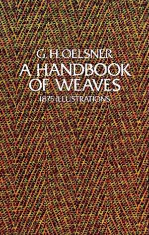 A Handbook of Weaves: 1875 Illustrations de G.H. Oelsner