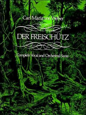 Der Freischutz in Full Score: With Piano Questions Answered de Carl Maria Von Weber