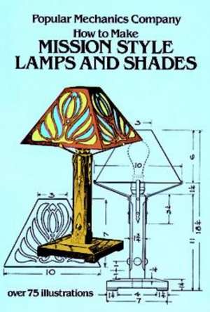 How to Make Mission Style Lamps and Shades de Popular Mechanics Magazine