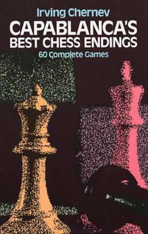 Capablanca's Best Chess Endings de Irving Chernev