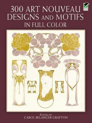 300 Art Nouveau Designs and Motifs in Full Color: The Theory of Probability de Carol Belanger Grafton