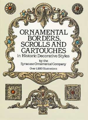 Ornamental Borders, Scrolls and Cartouches in Historic Decorative Styles de Syracuse Ornamental Company