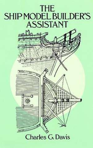 The Ship Model Builder's Assistant de Charles G. Davis