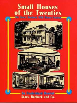 Small Houses of the Twenties: The Sears, Roebuck 1926 House Catalog de Roebuck and Company Sears